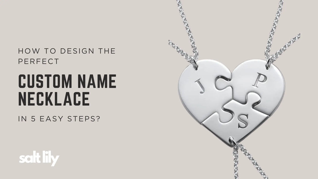 How to Design the Perfect Custom Name Necklace in 5 Easy Steps? - Salt Lily